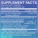 Ingredients: Zinc (as Zinc Bisglycinate Chelate) (Albion), Dried Yeast Fermentate (EpCor) (Saccharomyces cerevisiae), Proprietary Probiotic Blend.