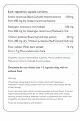 Image of table of content for My Manopause supplement by Therapure. Each vegetarian capsule contains:
Actaea racemosa (Black Cohosh) rhizome extract from 400 mg dry Actaea racemosa rhizome, 
100 mg Asparagus racemosus root extract&nbsp from 600 mg dry Asparagus racemosus (Shatavari) root, 
100 mg,  Trifolium pratense flowering herb top extract from 200 mg dry Trifolium pratense (Red Clover) herb top, 50 mg Pinus radiata (Pine) bark extract from Pinus radiata stem bark 15 mg